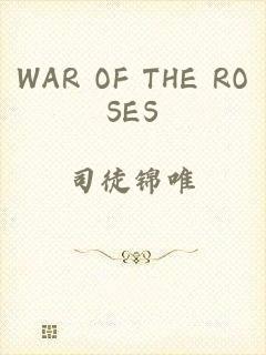WAR OF THE ROSES